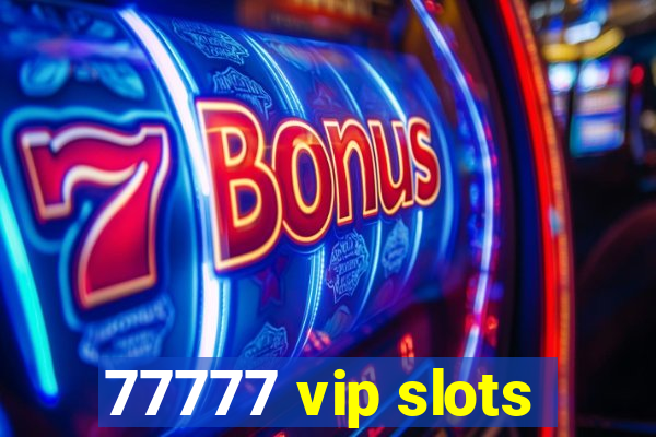 77777 vip slots